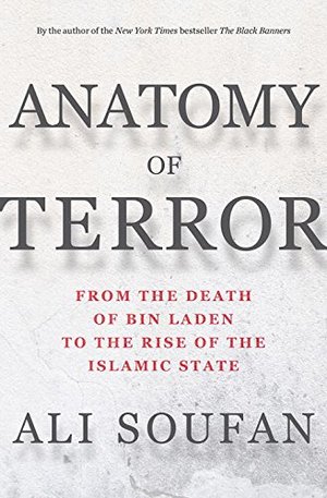Anatomy of Terror: From the Death of bin Laden to the Rise of the Islamic State Anatomy of Terror: From the Death of bin Laden to the Rise of the Islamic State