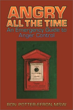 Angry All the Time: An Emergency Guide to Anger Control Angry All the Time: An Emergency Guide to Anger Control