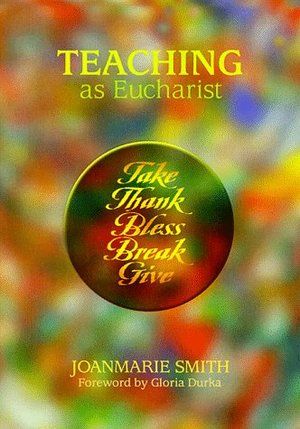 Joy of Teaching (Formerly Teaching as Eucharist) (Spirit Life Series), The Joy of Teaching (Formerly Teaching as Eucharist) (Spirit Life Series), The