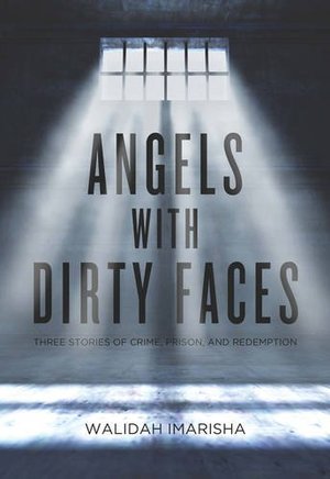 Angels with Dirty Faces: Three Stories of Crime, Prison, and Redemption Angels with Dirty Faces: Three Stories of Crime, Prison, and Redemption