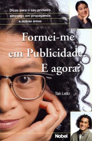Formei-Me Em Publicidade: E Agora?: Dicas Para O Seu Primeiro Emprego Em Propaganda E Outras Areas (Portuguese Edition) Formei-Me Em Publicidade: E Agora?: Dicas Para O Seu Primeiro Emprego Em Propaganda E Outras Areas (Portuguese Edition)