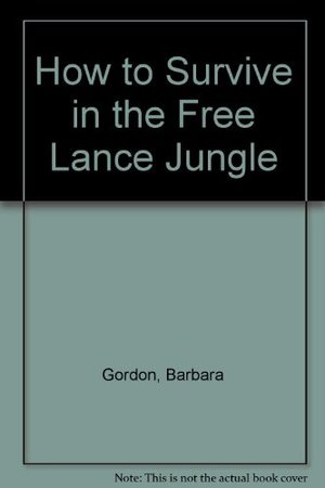 How to Survive in the Free Lance Jungle How to Survive in the Free Lance Jungle