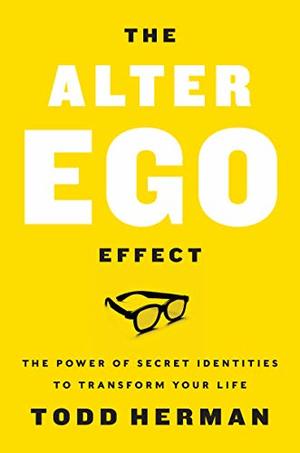 Alter Ego Effect: How the World’s Top Performers Use Secret Identities to Win in Sports, Business, and Life, The Alter Ego Effect: How the World’s Top Performers Use Secret Identities to Win in Sports, Business, and Life, The