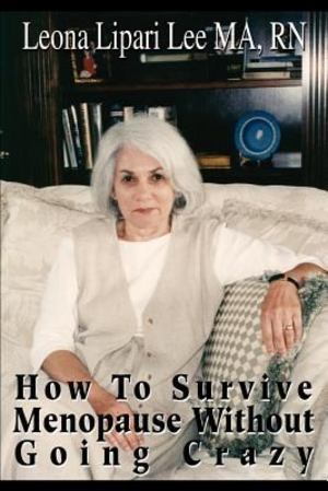 How to Survive Menopause Without Going Crazy How to Survive Menopause Without Going Crazy