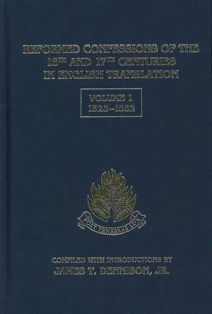 Reformed Confessions of the 16th and 17th Centuries in English Translation, Vol. 1 Reformed Confessions of the 16th and 17th Centuries in English Translation, Vol. 1