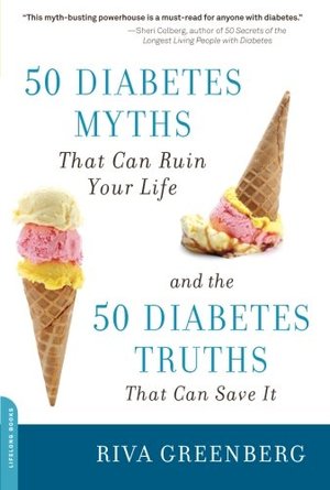50 Diabetes Myths That Can Ruin Your Life: And the 50 Diabetes Truths That Can Save It 50 Diabetes Myths That Can Ruin Your Life: And the 50 Diabetes Truths That Can Save It