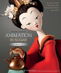 Animation in Sugar: Take 2: 16 Make-at-Home Celebration Cakes from a World-Famous Sugar Artist Animation in Sugar: Take 2: 16 Make-at-Home Celebration Cakes from a World-Famous Sugar Artist