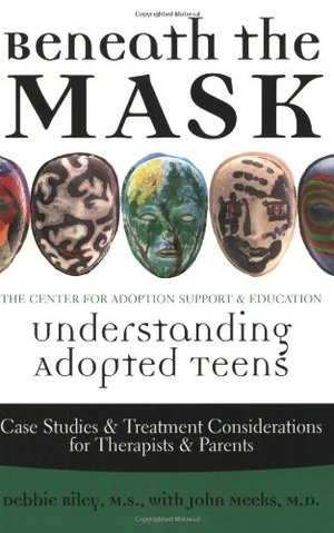 Beneath the Mask: Understanding Adopted Teens Beneath the Mask: Understanding Adopted Teens