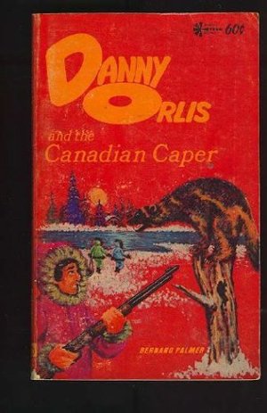 Danny Orlis and the Canadian Caper Danny Orlis and the Canadian Caper