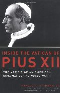 Inside the Vatican of Pius XII: The Memoir of an American Diplomat During World War II Inside the Vatican of Pius XII: The Memoir of an American Diplomat During World War II
