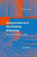 Getting the Most out of Your Mentoring Relationships: A Handbook for Women in STEM (Mentoring in Academia and Industry) Getting the Most out of Your Mentoring Relationships: A Handbook for Women in STEM (Mentoring in Academia and Industry)