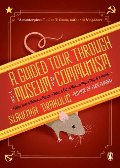 Guided Tour Through the Museum of Communism: Fables from a Mouse, a Parrot, a Bear, a Cat, a Mole, a Pig, a Dog, and a Raven, A Guided Tour Through the Museum of Communism: Fables from a Mouse, a Parrot, a Bear, a Cat, a Mole, a Pig, a Dog, and a Raven, A