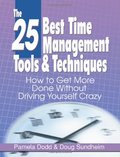 25 Best Time Management Tools & Techniques: How to Get More Done Without Driving Yourself Crazy, The 25 Best Time Management Tools & Techniques: How to Get More Done Without Driving Yourself Crazy, The