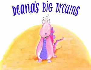 Deana's Big Dreams Deana's Big Dreams