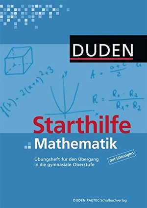Duden Starthilfen: Starthilfe Mathematik: Übungsheft für den Übergang in die gymnasiale Oberstufe Duden Starthilfen: Starthilfe Mathematik: Übungsheft für den Übergang in die gymnasiale Oberstufe