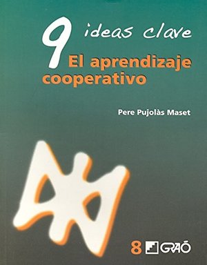 9 Ideas Clave. El Aprendizaje Cooperativo: 008 (Ideas Claves) 9 Ideas Clave. El Aprendizaje Cooperativo: 008 (Ideas Claves)