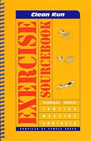 Clean Run Exercise Sourcebook: Intermediate,Advanced,Jumping,Weaving and Contacts Clean Run Exercise Sourcebook: Intermediate,Advanced,Jumping,Weaving and Contacts