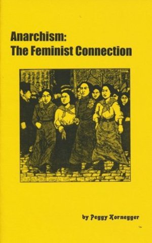 Anarchism: The Feminist Connection Anarchism: The Feminist Connection