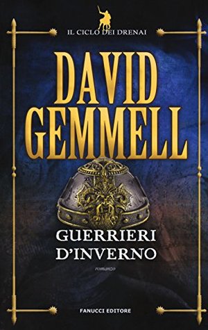 Guerrieri d'inverno. Il ciclo dei Drenai Guerrieri d'inverno. Il ciclo dei Drenai