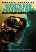 Ghosts And Poltergeists: Stories of the Supernatural (Graphic Mysteries) Ghosts And Poltergeists: Stories of the Supernatural (Graphic Mysteries)