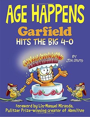 Age Happens: Garfield Hits the Big 4-0 Age Happens: Garfield Hits the Big 4-0