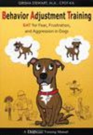 Behavior Adjustment Training for Fear & Aggression Behavior Adjustment Training for Fear & Aggression