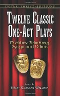 Twelve Classic One-Act Plays (Dover Thrift Editions) Twelve Classic One-Act Plays (Dover Thrift Editions)