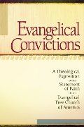 Evangelical Convictions: A Theological Exposition of the Statement of Faith of the EFCA Evangelical Convictions: A Theological Exposition of the Statement of Faith of the EFCA