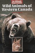 Wild Animals of Western Canada (Altitude Superguides) Wild Animals of Western Canada (Altitude Superguides)