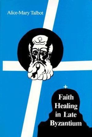 Faith Healing in Late Byzantium Faith Healing in Late Byzantium