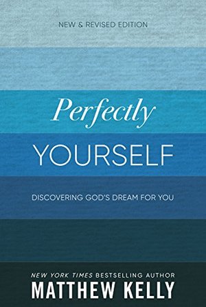 Perfectly Yourself: Discovering God's Dream for You Perfectly Yourself: Discovering God's Dream for You