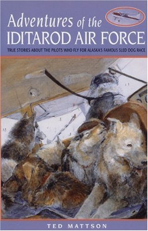 Adventures of the Iditarod Air Force Adventures of the Iditarod Air Force