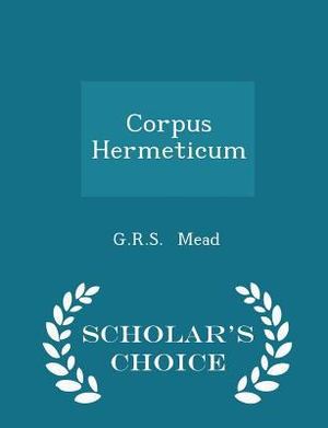 Corpus Hermeticum - Scholar's Choice Edition Corpus Hermeticum - Scholar's Choice Edition