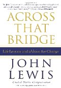 Across That Bridge: Life Lessons and a Vision for Change Across That Bridge: Life Lessons and a Vision for Change