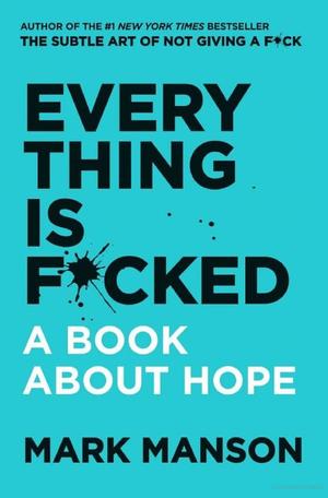 Everything Is F*cked Everything Is F*cked