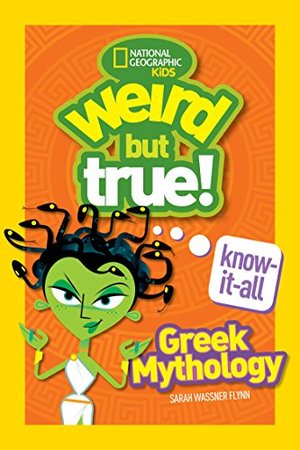 Weird But True Know-It-All: Greek Mythology Weird But True Know-It-All: Greek Mythology