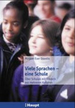 Viele Sprachen - eine Schule: Über Schulen mit Kindern aus mehreren Kulturen Viele Sprachen - eine Schule: Über Schulen mit Kindern aus mehreren Kulturen