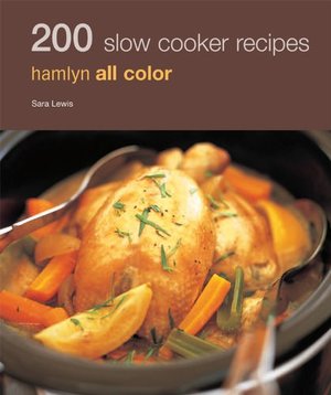 200 Slow Cooker Recipes: Hamlyn All Color 200 Slow Cooker Recipes: Hamlyn All Color