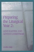 Preparing the Liturgical Year: Lent - Easter & Advent - Christmas (Preparing for Liturgy Series) Preparing the Liturgical Year: Lent - Easter & Advent - Christmas (Preparing for Liturgy Series)