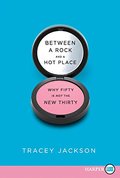Between a Rock and a Hot Place: Why Fifty Is Not the New Thirty Between a Rock and a Hot Place: Why Fifty Is Not the New Thirty