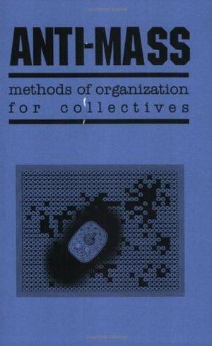 Anti-Mass Methods of Organization for Collectives Anti-Mass Methods of Organization for Collectives