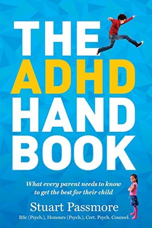 ADHD Handbook: What Every Parent Needs to Know to Get the Best for Their Child, The ADHD Handbook: What Every Parent Needs to Know to Get the Best for Their Child, The