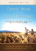 Good News About Sex and Marriage: Answers to Your Honest Questions About Catholic Teaching Good News About Sex and Marriage: Answers to Your Honest Questions About Catholic Teaching