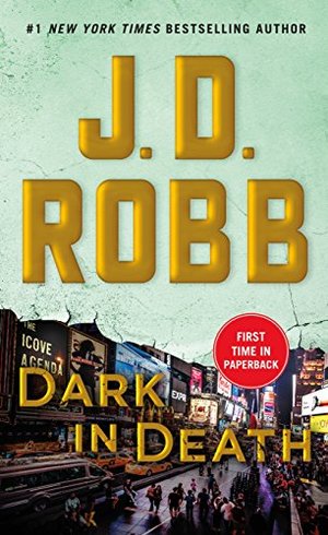 Dark in Death: An Eve Dallas Novel (In Death, Book 46) Dark in Death: An Eve Dallas Novel (In Death, Book 46)