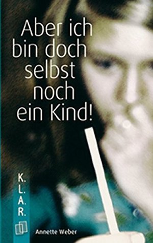 Aber ich bin doch selbst noch ein Kind! (K.L.A.R.-Taschenbuch) Aber ich bin doch selbst noch ein Kind! (K.L.A.R.-Taschenbuch)