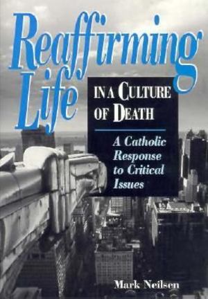 Reaffirming Life in a Culture of Death Reaffirming Life in a Culture of Death