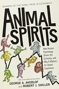 Animal Spirits: How Human Psychology Drives the Economy, and Why It Matters for Global Capitalism Animal Spirits: How Human Psychology Drives the Economy, and Why It Matters for Global Capitalism