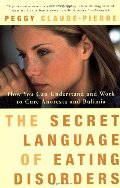 Secret Language of Eating Disorders: How You Can Understand and Work to Cure Anorexia and Bulimia, The Secret Language of Eating Disorders: How You Can Understand and Work to Cure Anorexia and Bulimia, The