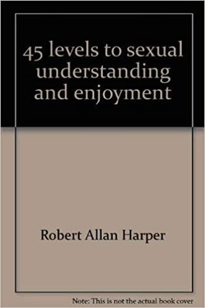 45 levels to sexual understanding and enjoyment 45 levels to sexual understanding and enjoyment