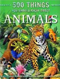 500 Things You Should Know About Animals 500 Things You Should Know About Animals